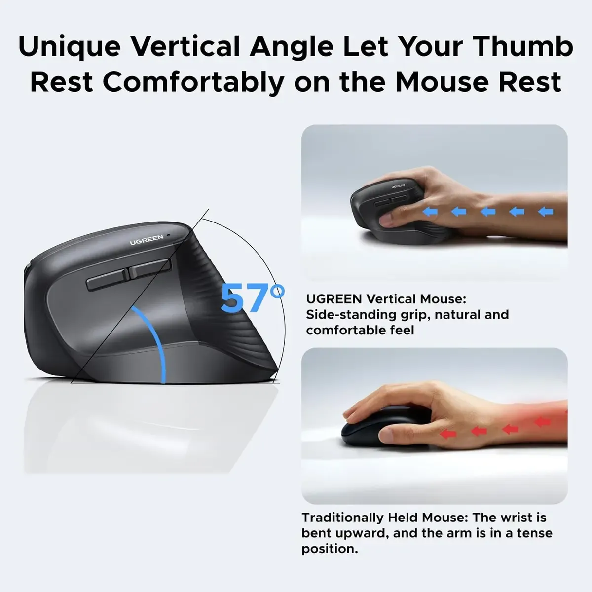 UGREEN Ergonomic Mouse, Wireless Bluetooth Vertical Mouse, Dual-Mode (BT 5.4 & USB 2.4G), Quiet Clicks, 4 Adjustable DPI (1000/1600/2000/4000), Compatible: Healthier Wrist Posture & Dual ConnectivityThe UGREEN Ergonomic Mouse, Wireless Bluetooth Vertical Mouse, Dual-Mode (BT 5.4 & USB 2.4G), Quiet Clicks, 4 Adjustable DPI (1000/1600/2000/4000), Compatible provides an immediate ergonomic upgrade for users experiencing wrist discomfort from flat traditional mice. Distributed by Keyphantom, this vertical mouse combines orthopedic health benefits with high-performance wireless technology.57° Orthopedic Vertical Tilt & Quiet Micro-SwitchesBy elevating your hand into a 57° vertical posture, this mouse prevents the unnatural pronation of the forearm, taking pressure off the median nerve. Integrated soft-dampened micro-switches reduce clicking sound to a subtle whisper while maintaining tactile click responsiveness.Bluetooth 5.4 Dual Pairing & Multi-Surface TrackingEquipped with cutting-edge Bluetooth 5.4 and a 2.4GHz RF wireless chip, the mouse links seamlessly to laptops, desktop PCs, and tablets. Its optical sensor glides smoothly over various surfaces—including wood, leather desk pads, and laminate tables—without cursor jitter.Technical Summary TableFeatureSpecificationModel NameUGREEN Ergonomic Mouse, Wireless Bluetooth Vertical Mouse, Dual-Mode (BT 5.4 & USB 2.4G), Quiet Clicks, 4 Adjustable DPI (1000/1600/2000/4000), CompatiblePart Number / SKU35183 / MU108 SeriesBrandKeyphantom (UGREEN)Ergonomic ProfileRight-Handed Vertical Handshake Design (57-Degree Slope)Wireless ConnectivityDual-Mode: Bluetooth 5.4 + 2.4 GHz RF (USB Type-A Dongle Included)Wireless RangeUp to 10 Meters / 33 FeetSensor Type & DPI LevelsHigh-Precision Optical Engine (1000 / 1600 / 2000 / 4000 DPI)Button Count6 Functional Buttons (Left, Right, Scroll Wheel, DPI Switch, Forward, Back)Noise LevelSilent Click Dampening (approx. 90% Noise Reduction)Power Supply1x AA Battery (Not Included)OS CompatibilityWindows 11 / 10 / 8, macOS, iPadOS, Android, Chrome OS, LinuxHardware CompatibilityLaptops, MacBooks, iPad Pro/Air, Desktop PCs, Tablets, Workstations